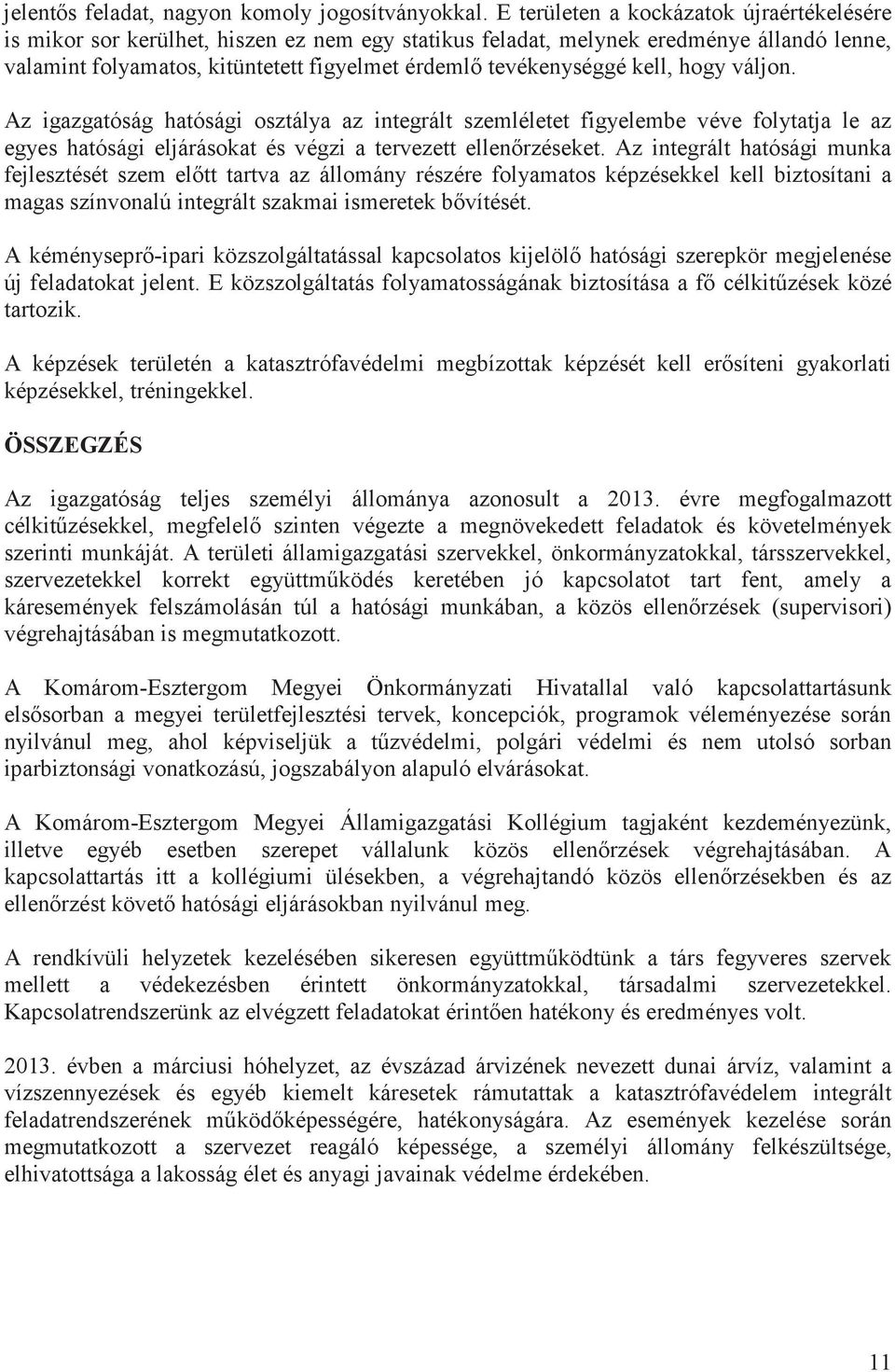 kell, hogy váljon. Az igazgatóság hatósági osztálya az integrált szemléletet figyelembe véve folytatja le az egyes hatósági eljárásokat és végzi a tervezett ellenrzéseket.
