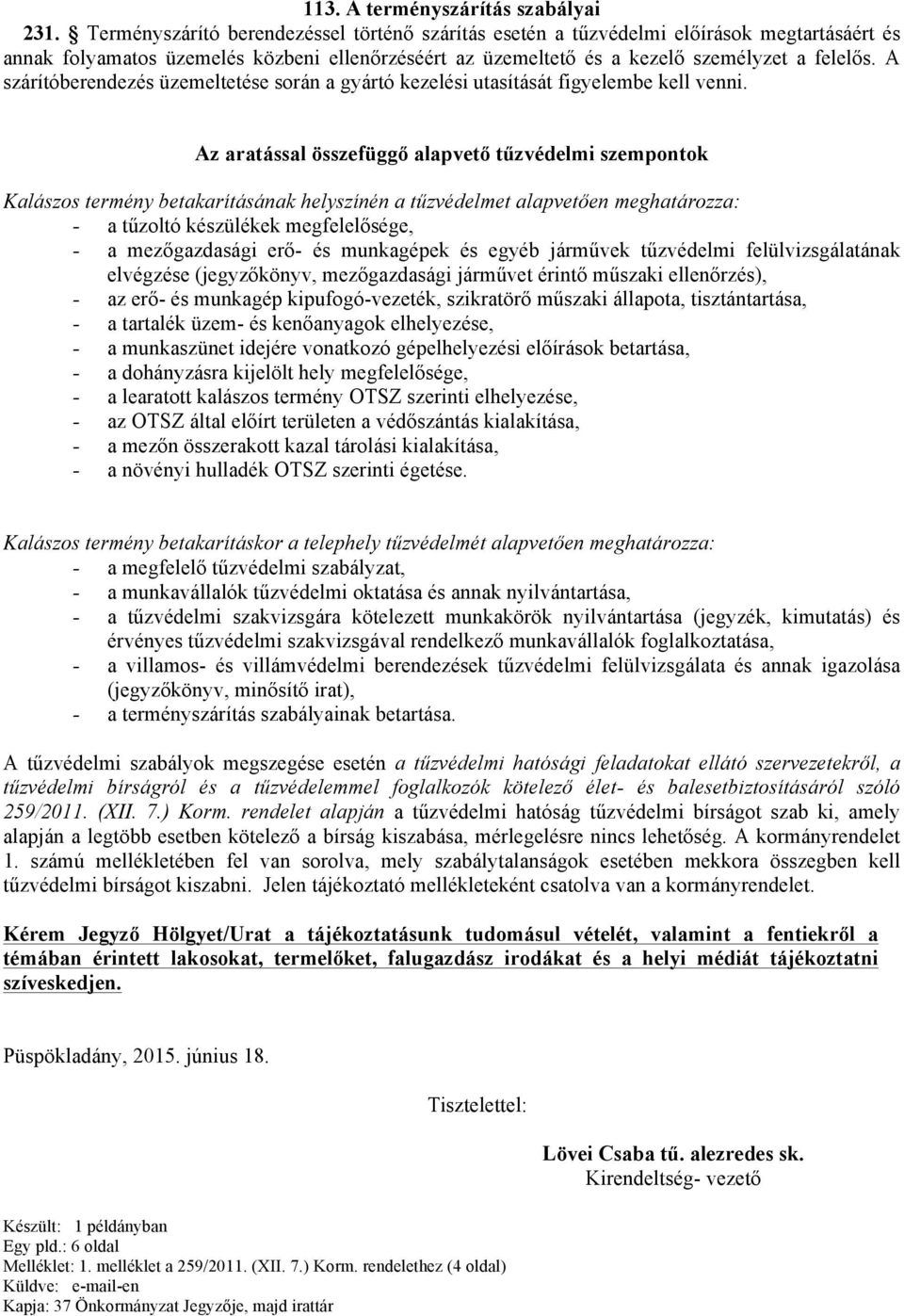 A szárítóberendezés üzemeltetése során a gyártó kezelési utasítását figyelembe kell venni.