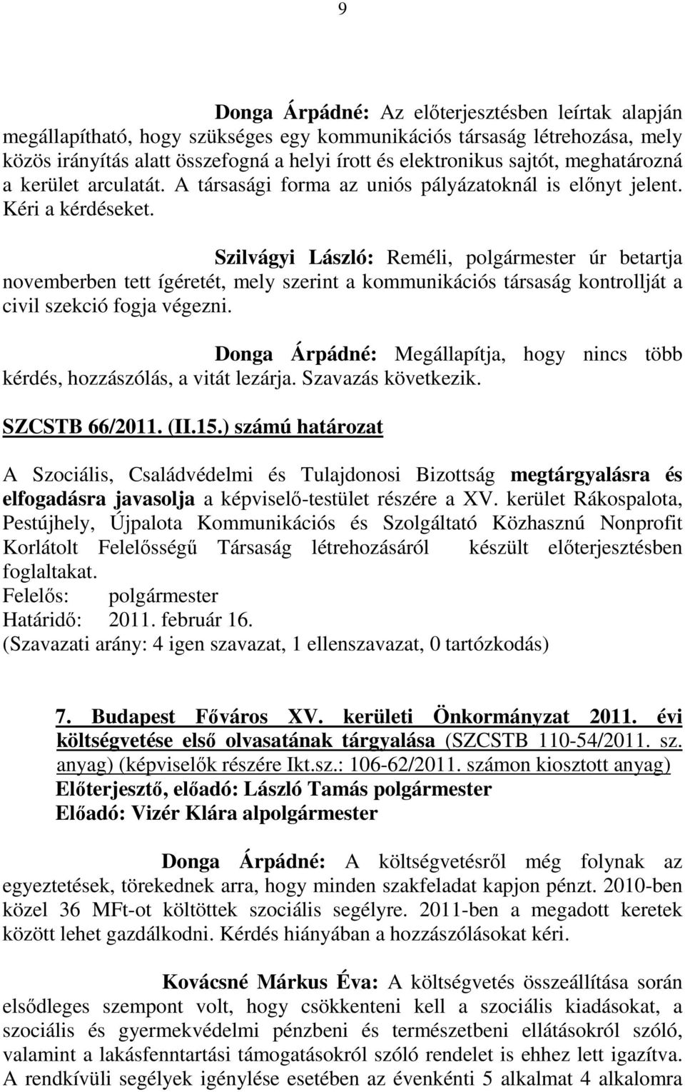 Szilvágyi László: Reméli, polgármester úr betartja novemberben tett ígéretét, mely szerint a kommunikációs társaság kontrollját a civil szekció fogja végezni.