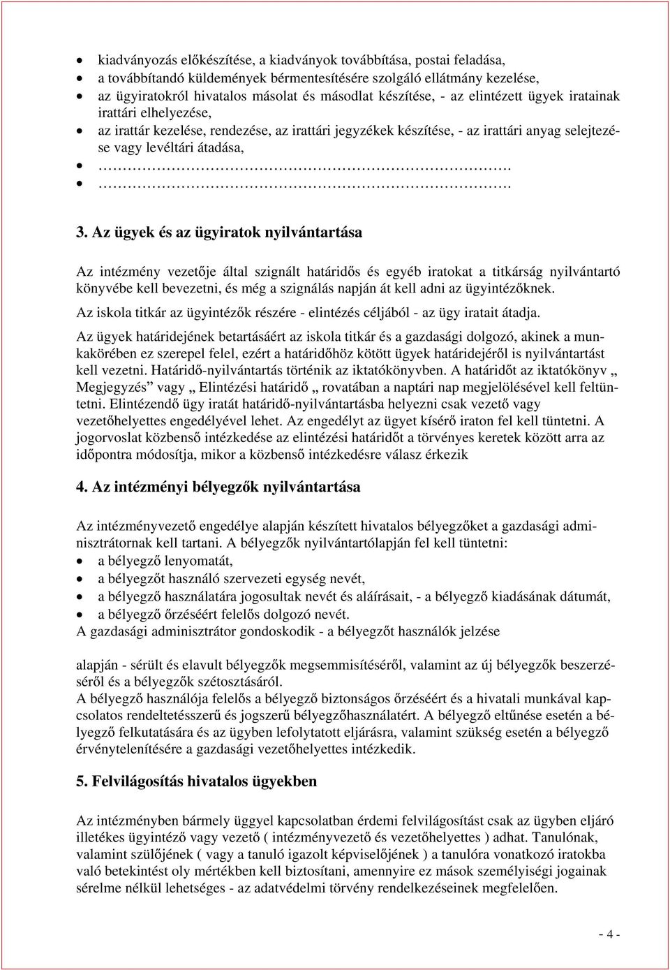 Az ügyek és az ügyiratok nyilvántartása Az intézmény vezet je által szignált határid s és egyéb iratokat a titkárság nyilvántartó könyvébe kell bevezetni, és még a szignálás napján át kell adni az