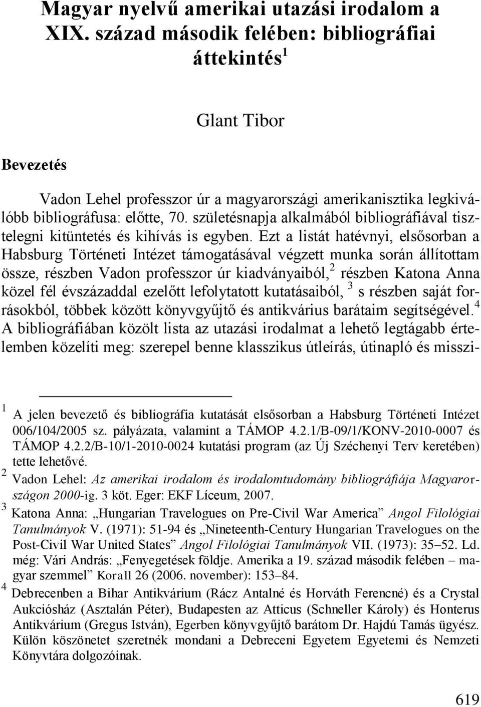 születésnapja alkalmából bibliográfiával tisztelegni kitüntetés és kihívás is egyben.