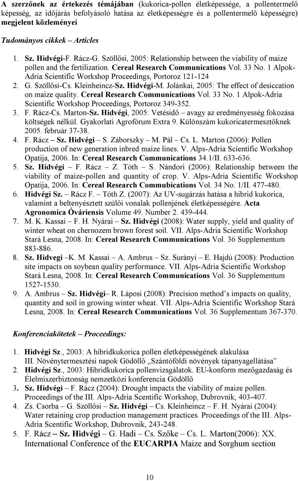 1 Alpok- Adria Scientific Workshop Proceedings, Portoroz 121-124 2. G. Szöllősi-Cs. Kleinheincz-Sz. Hidvégi-M. Jolánkai, 2005: The effect of desiccation on maize quality.