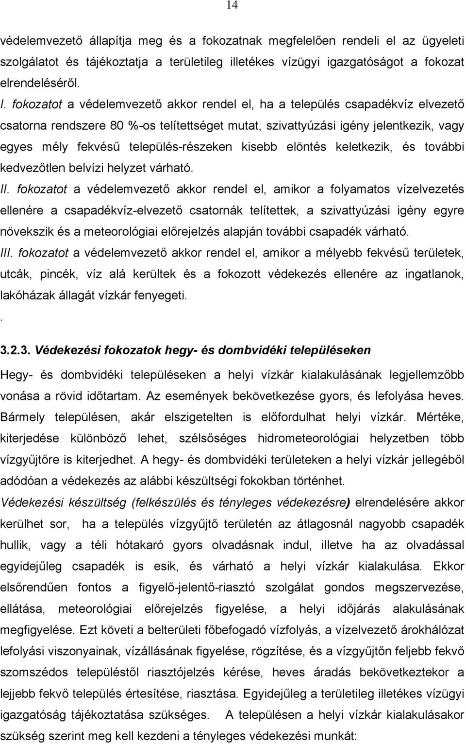 település-részeken kisebb elöntés keletkezik, és további kedvezőtlen belvízi helyzet várható. II.