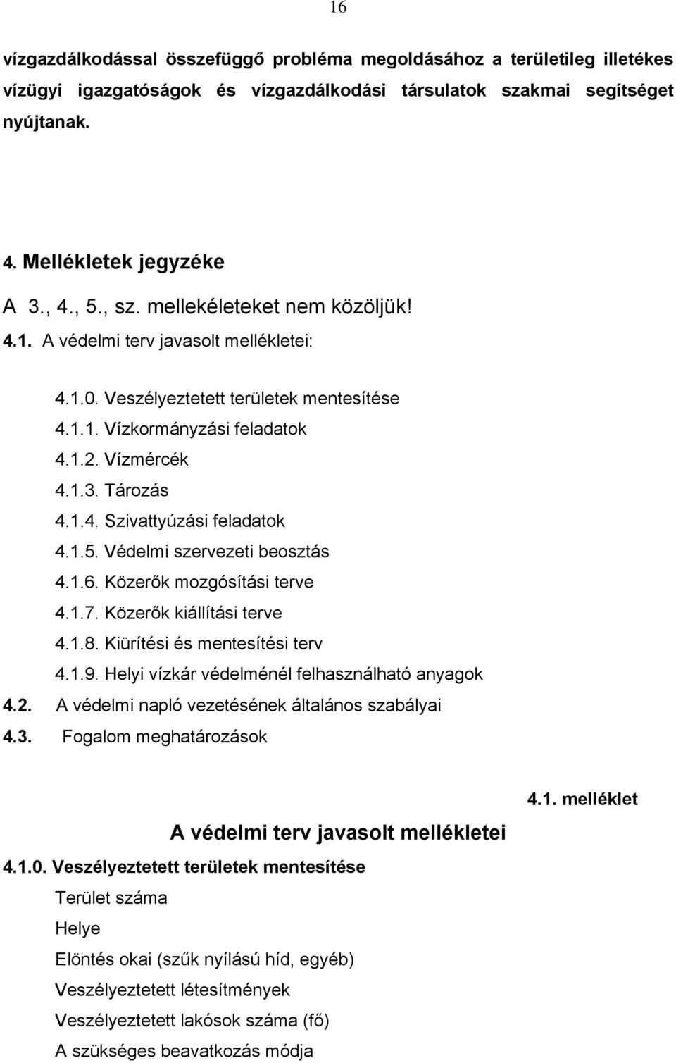 1.5. Védelmi szervezeti beosztás 4.1.6. Közerők mozgósítási terve 4.1.7. Közerők kiállítási terve 4.1.8. Kiürítési és mentesítési terv 4.1.9. Helyi vízkár védelménél felhasználható anyagok 4.2.