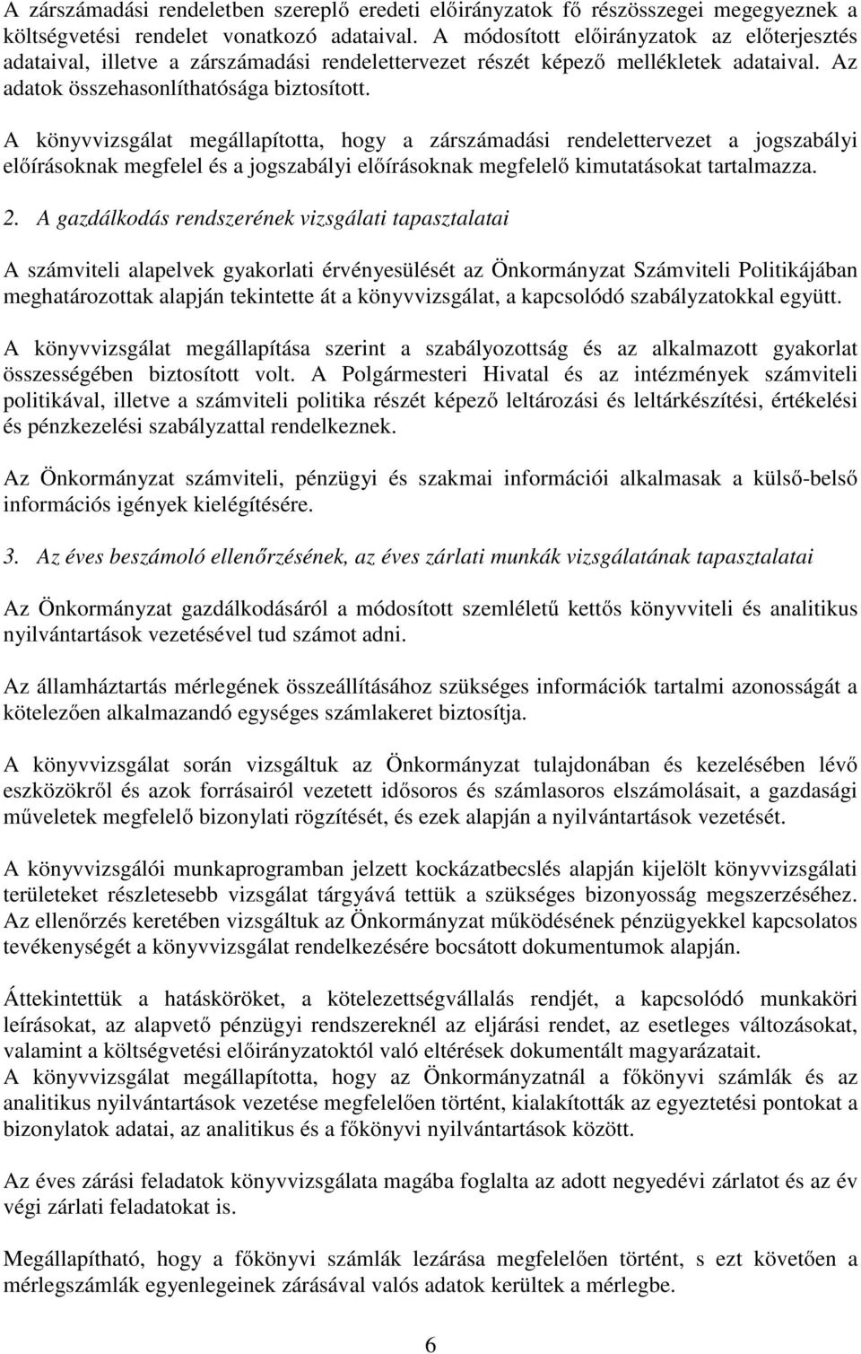 A könyvvizsgálat megállapította, hogy a zárszámadási rendelettervezet a jogszabályi előírásoknak megfelel és a jogszabályi előírásoknak megfelelő kimutatásokat tartalmazza. 2.