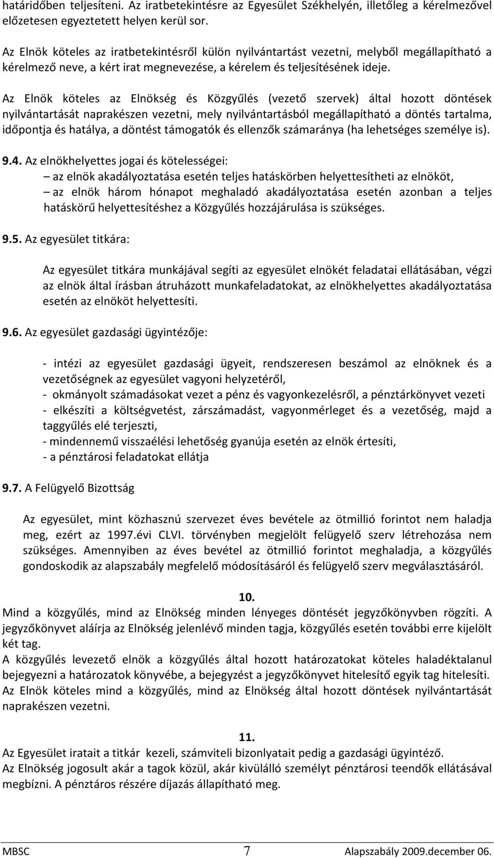 Az Elnök köteles az Elnökség és Közgyűlés (vezető szervek) által hozott döntések nyilvántartását naprakészen vezetni, mely nyilvántartásból megállapítható a döntés tartalma, időpontja és hatálya, a