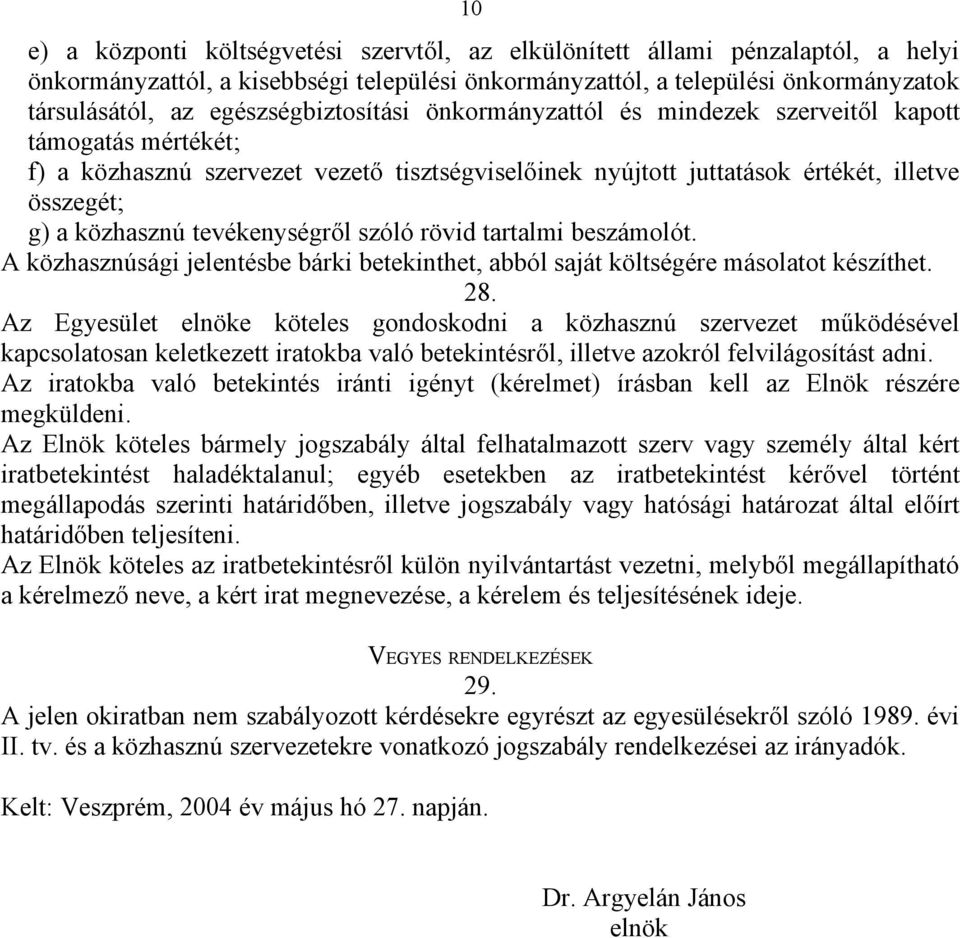 tevékenységről szóló rövid tartalmi beszámolót. A közhasznúsági jelentésbe bárki betekinthet, abból saját költségére másolatot készíthet. 28.