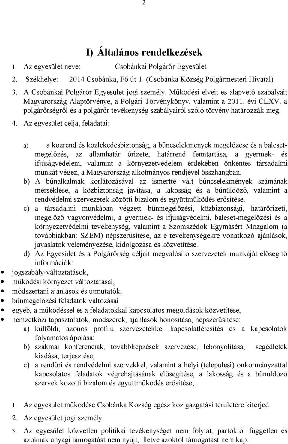 a polgárőrségről és a polgárőr tevékenység szabályairól szóló törvény határozzák meg. 4.