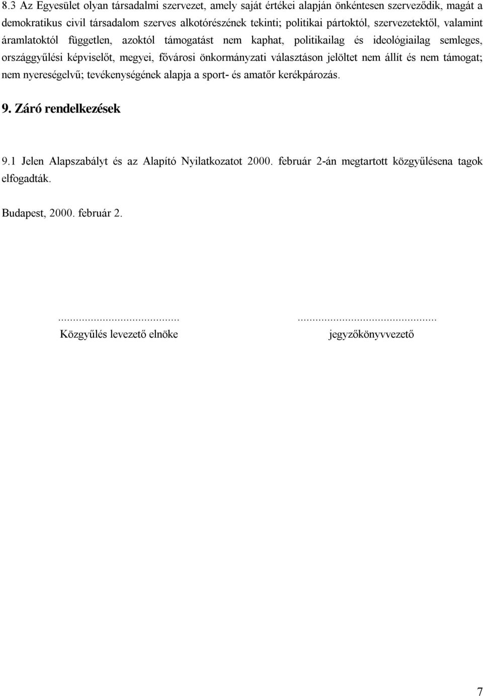 megyei, fővárosi önkormányzati választáson jelöltet nem állít és nem támogat nem nyereségelvű tevékenységének alapja a sport- és amatő r kerékpározás. 9. Záró rendelkezések 9.