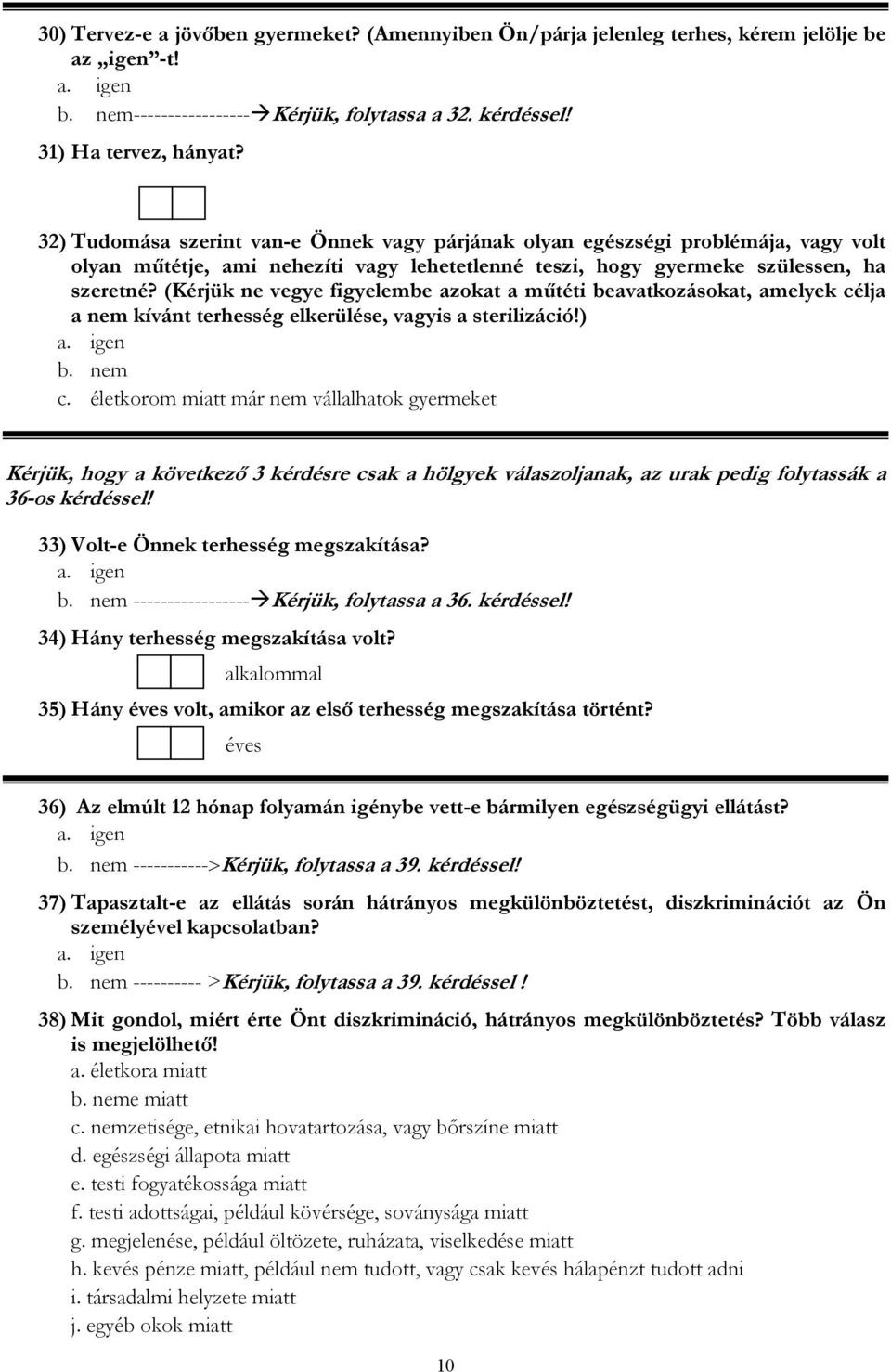 (Kérjük ne vegye figyelembe azokat a műtéti beavatkozásokat, amelyek célja a nem kívánt terhesség elkerülése, vagyis a sterilizáció!) c.