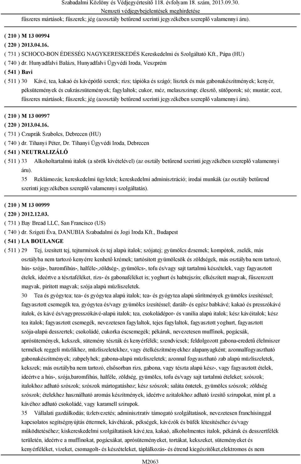 Hunyadfalvi Balázs, Hunyadfalvi Ügyvédi Iroda, Veszprém ( 541 ) Bavi ( 511 ) 30 Kávé, tea, kakaó és kávépótló szerek; rizs; tápióka és szágó; lisztek és más gabonakészítmények; kenyér, péksütemények