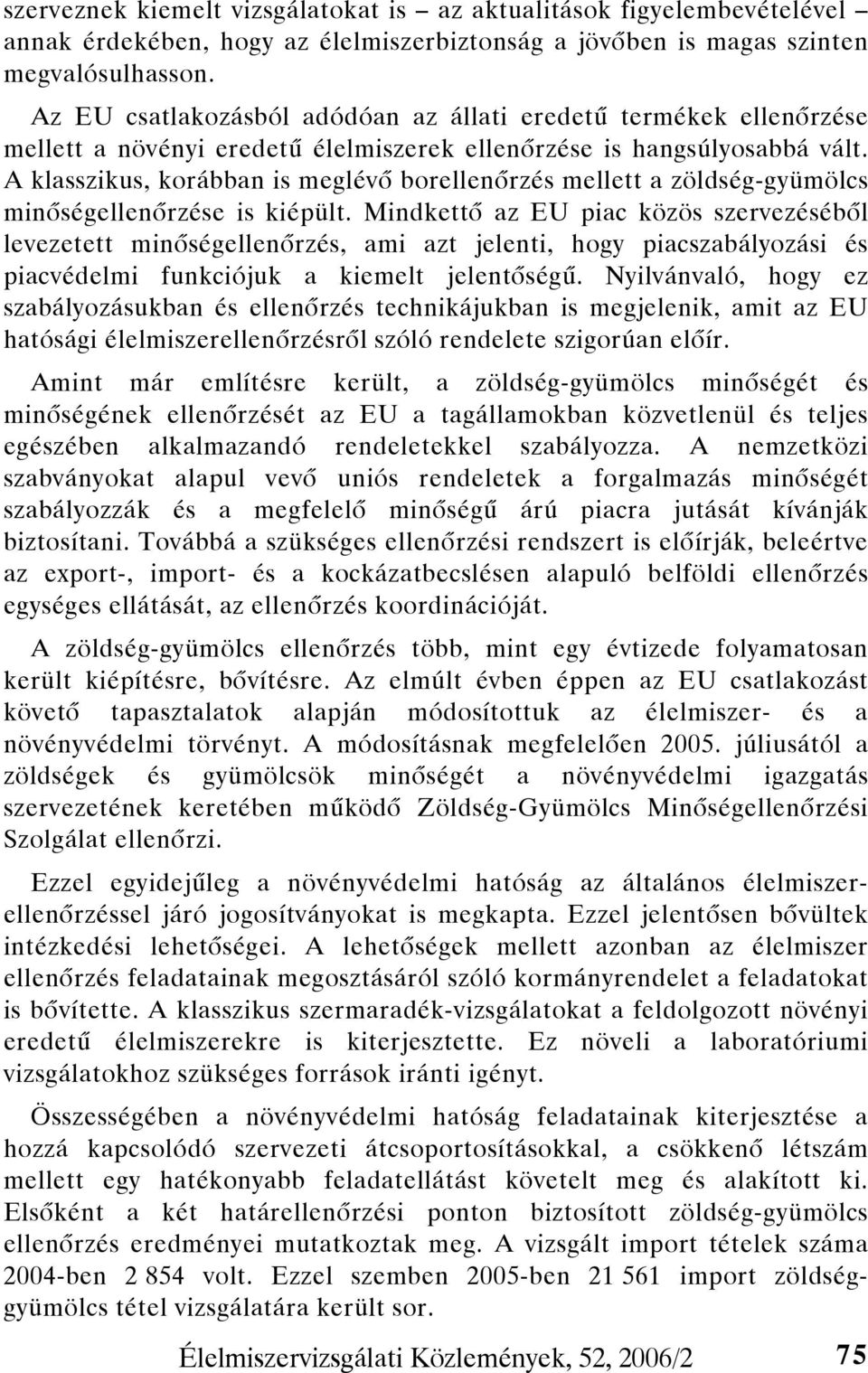 A klasszikus, korábban is meglévő borellenőrzés mellett a zöldség-gyümölcs minőségellenőrzése is kiépült.