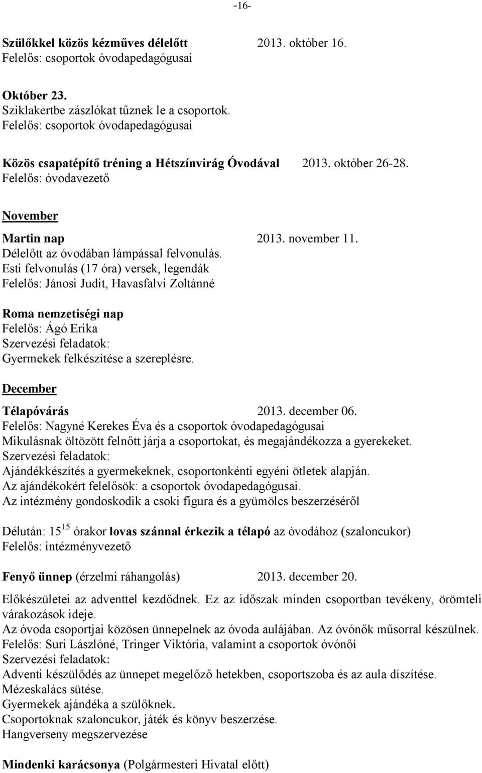 Délelőtt az óvodában lámpással felvonulás.