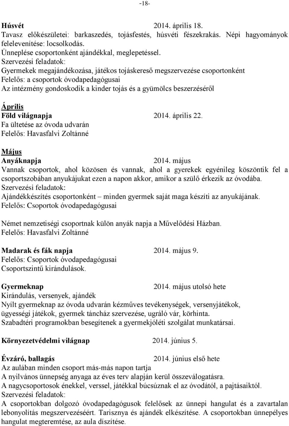 beszerzéséről Április Föld világnapja 2014. április 22. Fa ültetése az óvoda udvarán Felelős: Havasfalvi Zoltánné Május Anyáknapja 2014.
