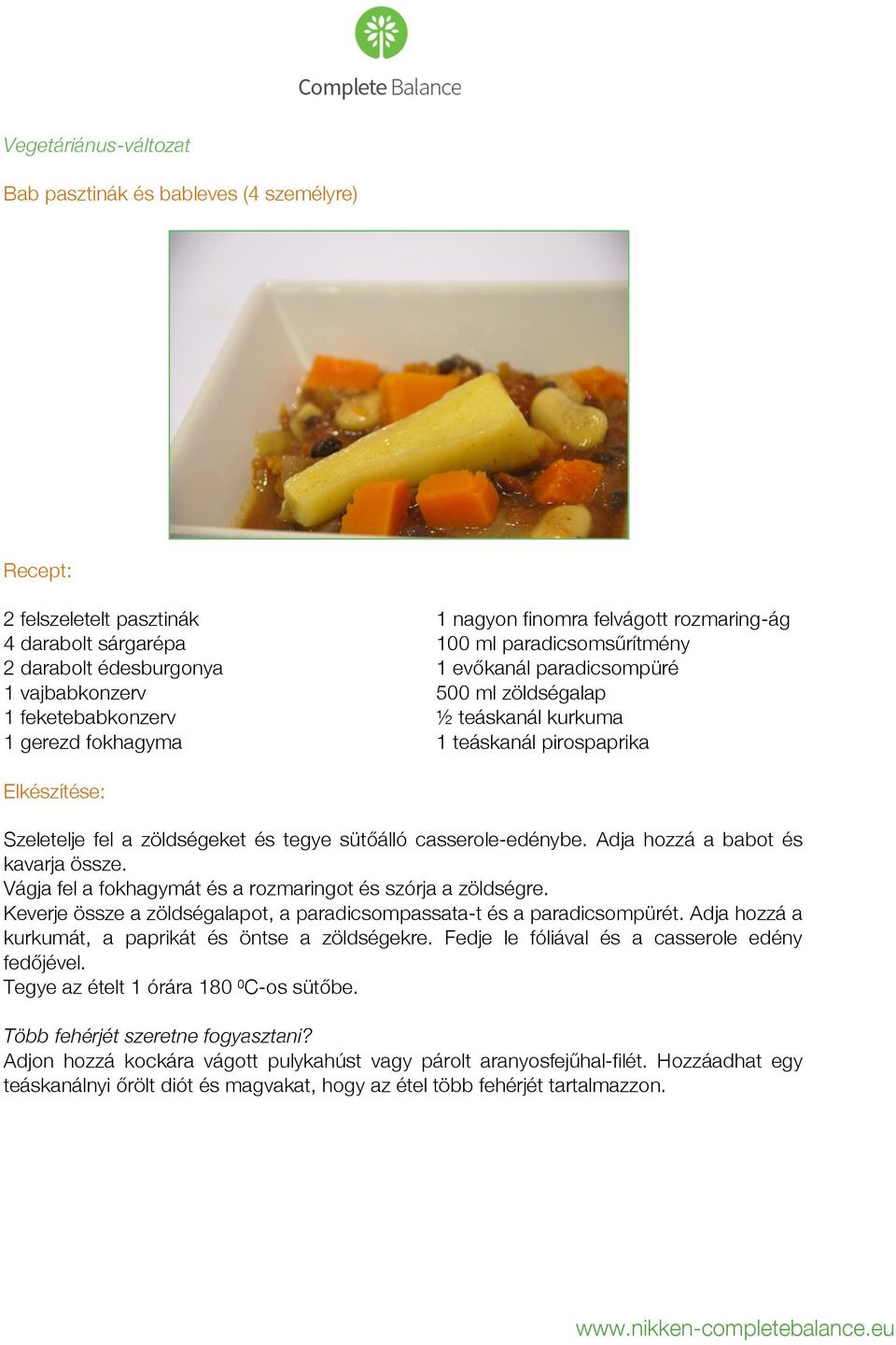 casserole-edénybe. Adja hozzá a babot és kavarja össze. Vágja fel a fokhagymát és a rozmaringot és szórja a zöldségre. Keverje össze a zöldségalapot, a paradicsompassata-t és a paradicsompürét.