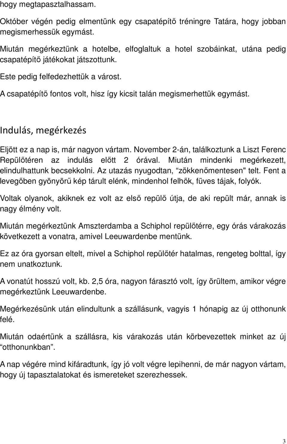 A csapatépítı fontos volt, hisz így kicsit talán megismerhettük egymást. Indulás, megérkezés Eljött ez a nap is, már nagyon vártam.