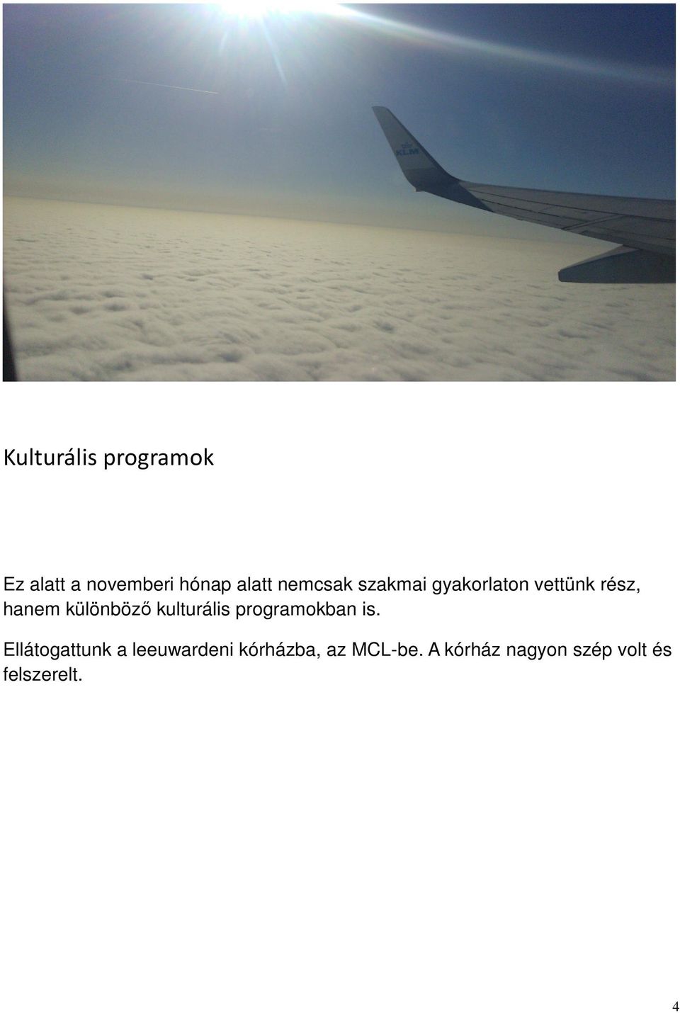 kulturális programokban is.