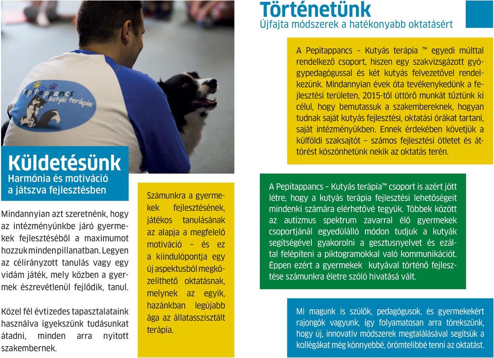 Közel fél évtizedes tapasztalataink használva igyekszünk tudásunkat átadni, minden arra nyitott szakembernek.
