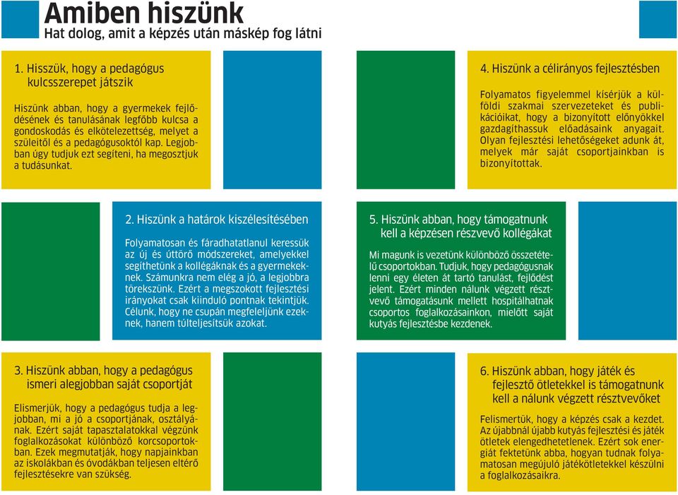 Legjobban úgy tudjuk ezt segíteni, ha megosztjuk a tudásunkat. 4.