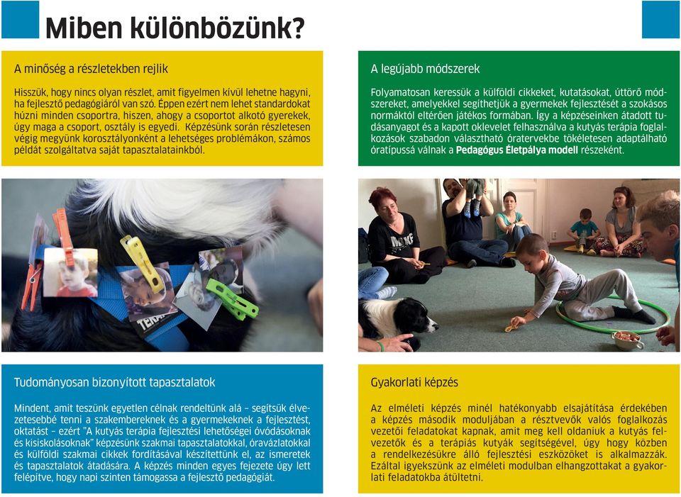 Képzésünk során részletesen végig megyünk korosztályonként a lehetséges problémákon, számos példát szolgáltatva saját tapasztalatainkból.