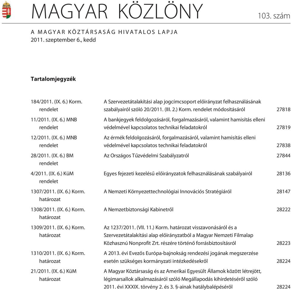 (IX. 6.) KüM határozat A Szervezetátalakítási alap jogcímcsoport elõirányzat felhasználásának szabályairól szóló 20/2011. (III. 2.) Korm.