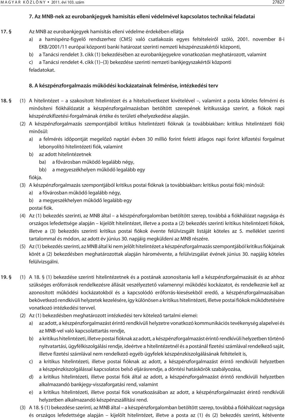 november 8-i EKB/2001/11 európai központi banki határozat szerinti nemzeti készpénzszakértõi központi, b) a Tanácsi rendelet 3.