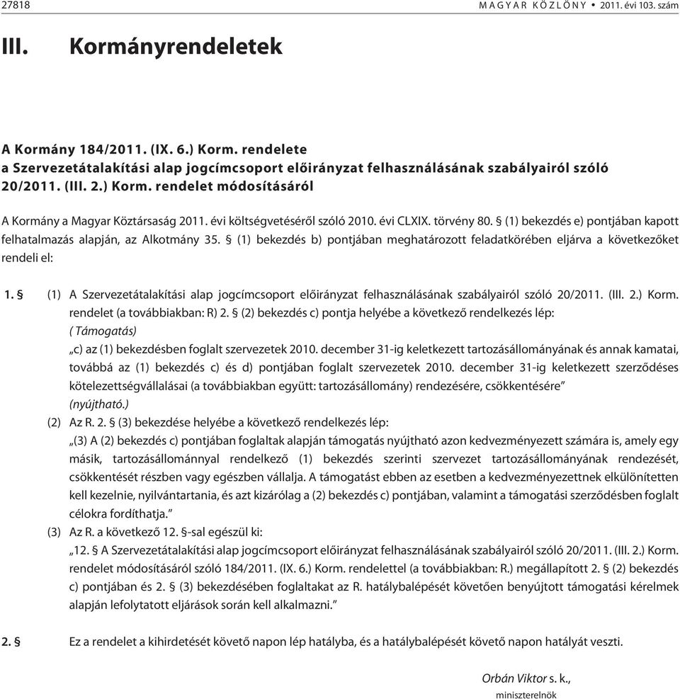 évi költségvetésérõl szóló 2010. évi CLXIX. törvény 80. (1) bekezdés e) pontjában kapott felhatalmazás alapján, az Alkotmány 35.