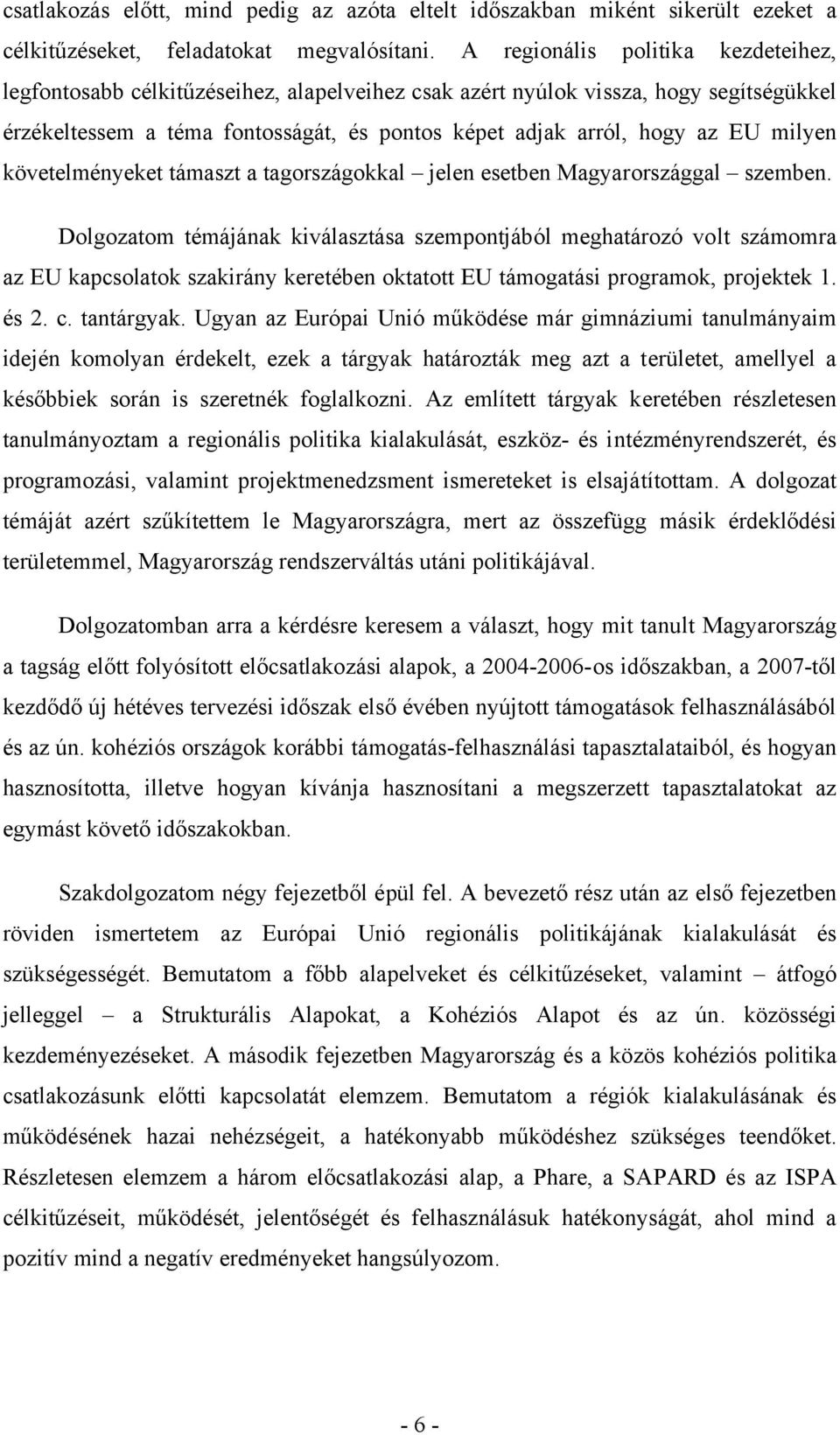 milyen követelményeket támaszt a tagországokkal jelen esetben Magyarországgal szemben.