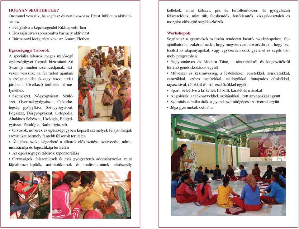 Ásram Életben Egészségügyi Táborok A speciális táborok magas minőségű egészségügyet fognak biztosítani Sri Swamiji minden szomszédjának.