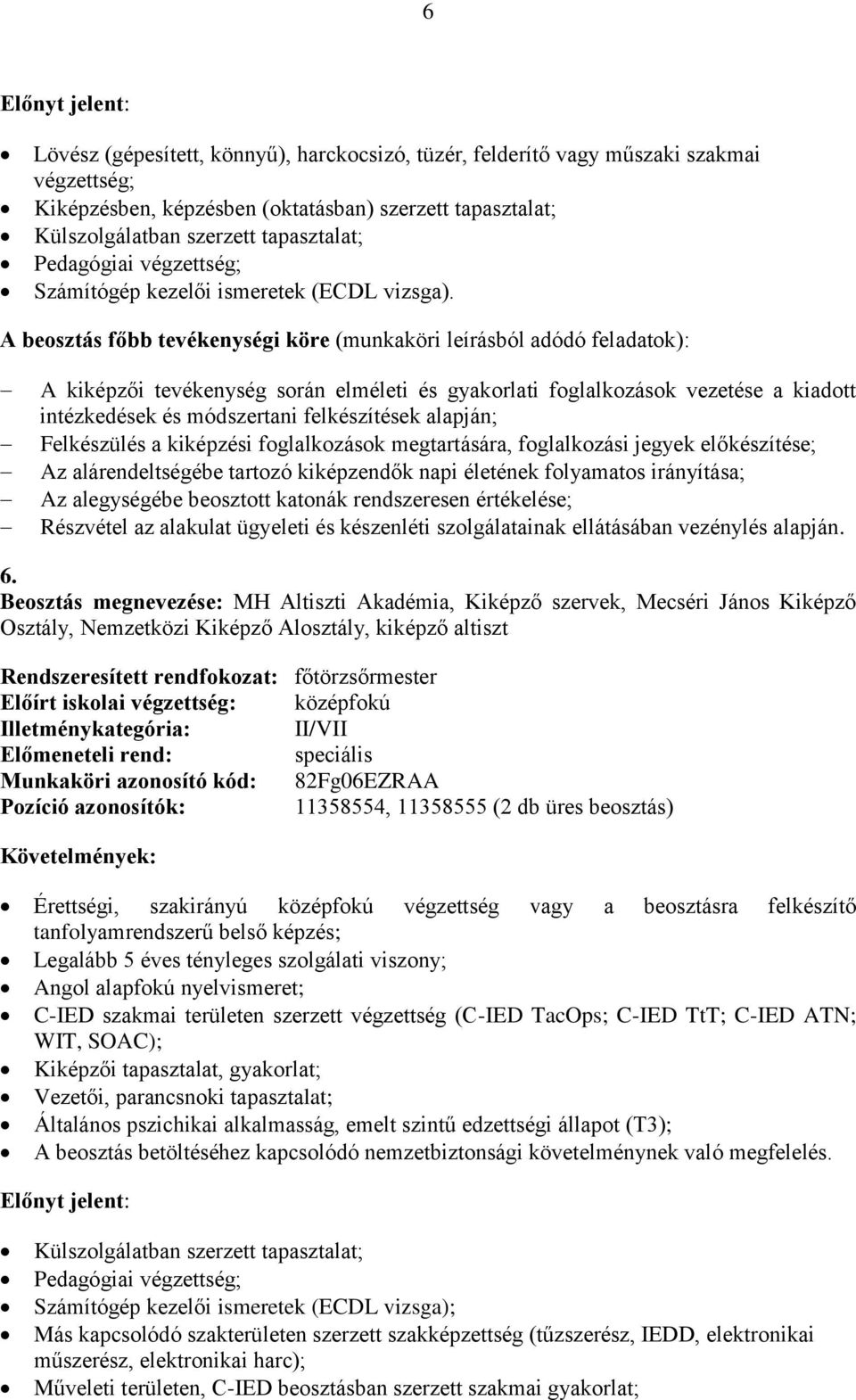 A kiképzői tevékenység során elméleti és gyakorlati foglalkozások vezetése a kiadott intézkedések és módszertani felkészítések alapján; Felkészülés a kiképzési foglalkozások megtartására,