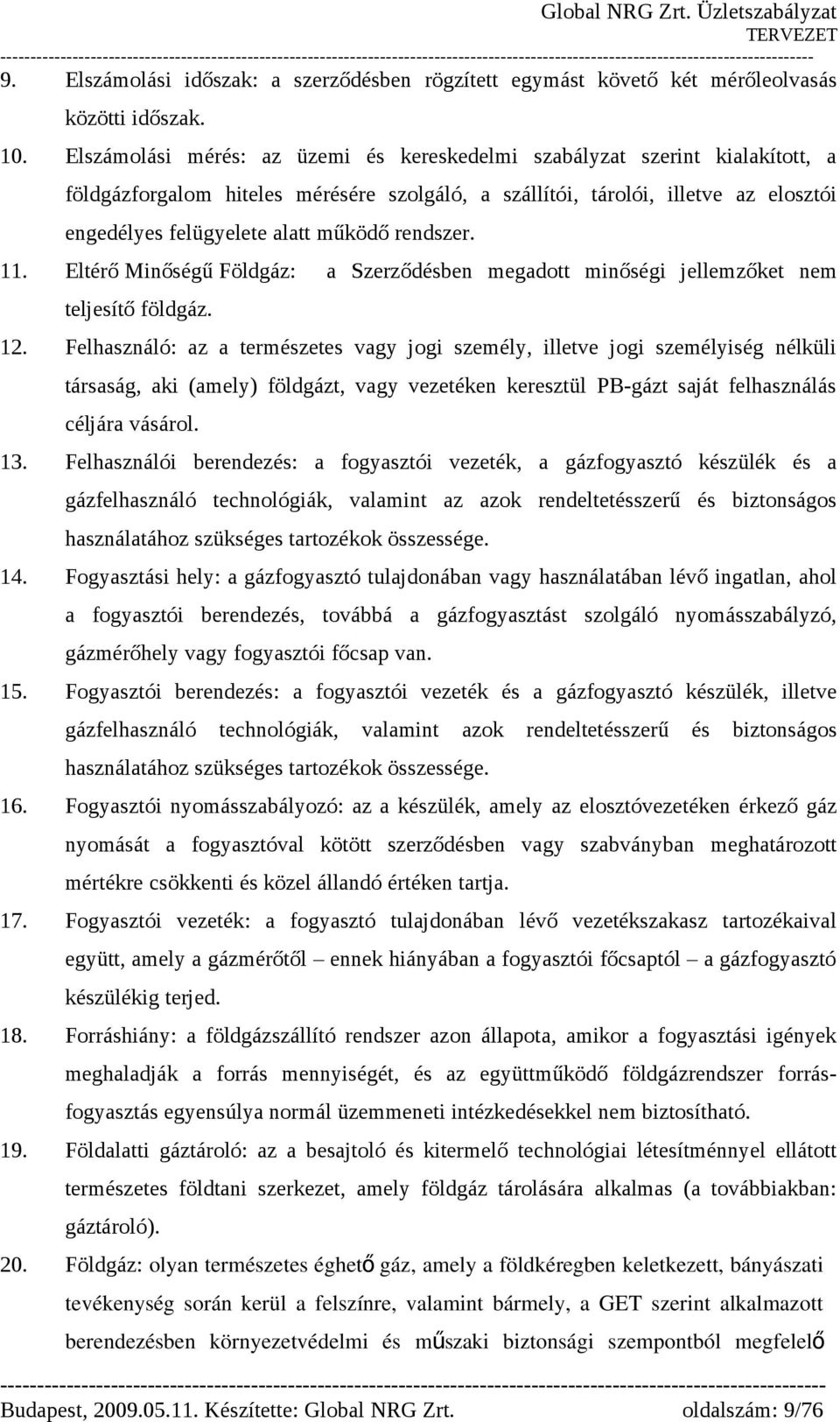 rendszer. 11. Eltérő Minőségű Földgáz: a Szerződésben megadott minőségi jellemzőket nem teljesítő földgáz. 12.