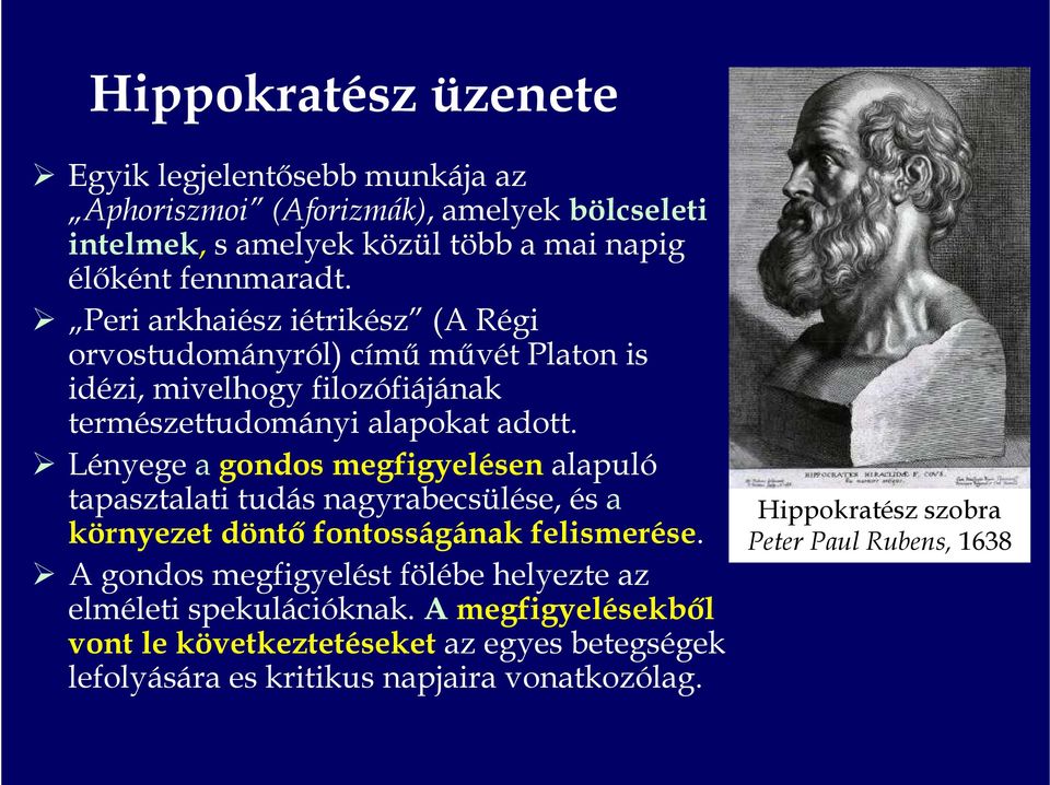 Lényege a gondos megfigyelésenalapuló tapasztalati tudás nagyrabecsülése, és a környezet döntő fontosságának felismerése.