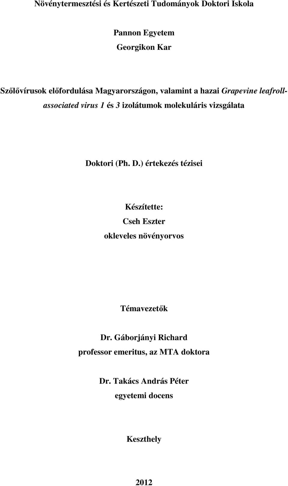molekuláris vizsgálata Doktori (Ph. D.) értekezés tézisei Készítette: Cseh Eszter okleveles növényorvos Témavezetık Dr.