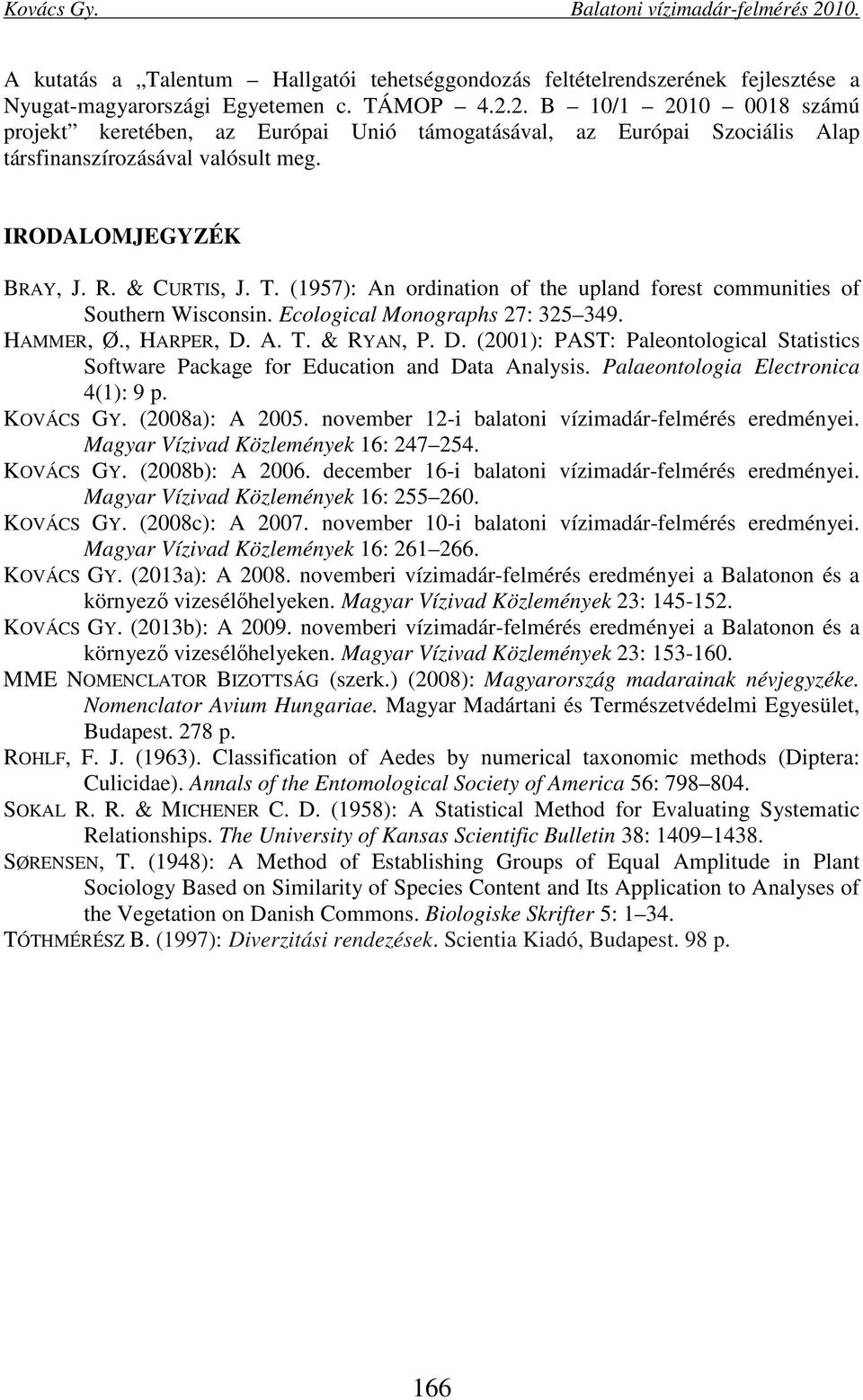 (1957): An ordination of the upland forest communities of Southern Wisconsin. Ecological Monographs 27: 325 349. HAMMER, Ø., HARPER, D.