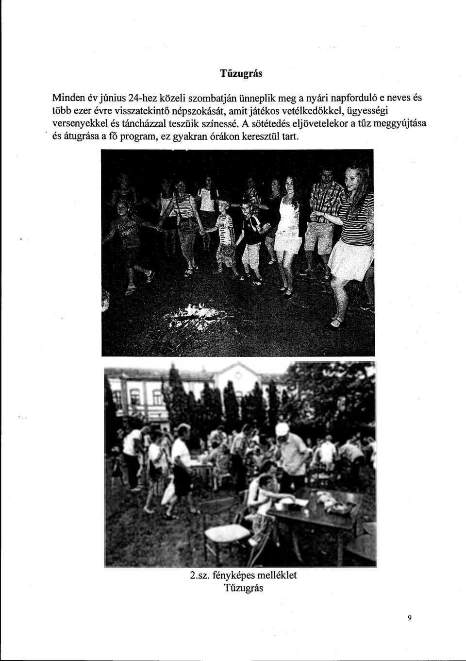 versenyekkel és táncházzal teszüik színessé.