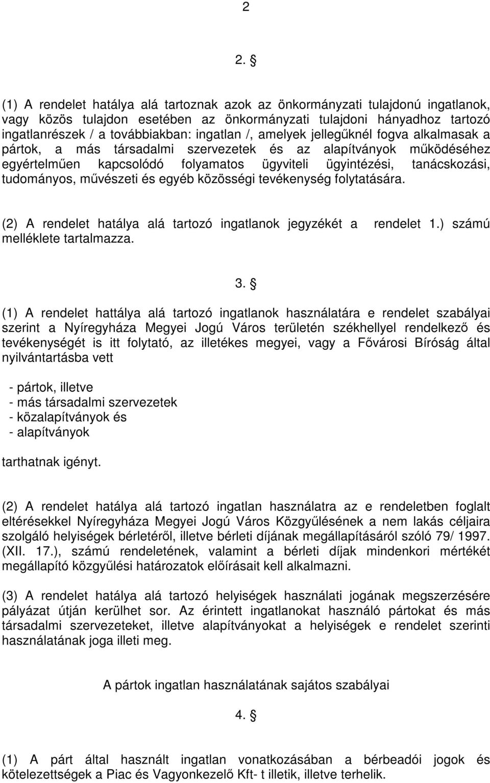 tudományos, művészeti és egyéb közösségi tevékenység folytatására. (2) A rendelet hatálya alá tartozó ingatlanok jegyzékét a rendelet 1.) számú melléklete tartalmazza. 3.