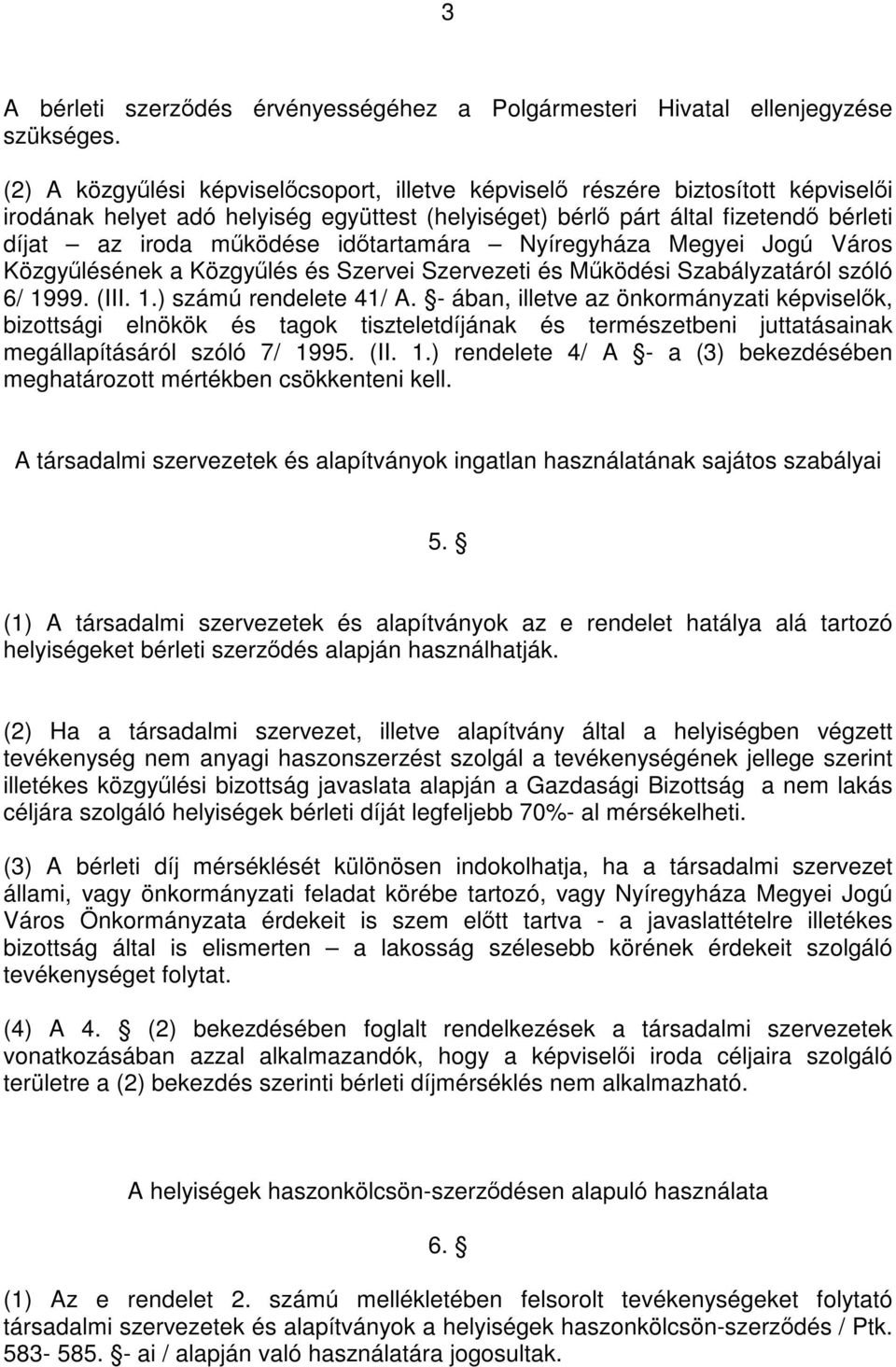 időtartamára Nyíregyháza Megyei Jogú Város Közgyűlésének a Közgyűlés és Szervei Szervezeti és Működési Szabályzatáról szóló 6/ 1999. (III. 1.) számú rendelete 41/ A.