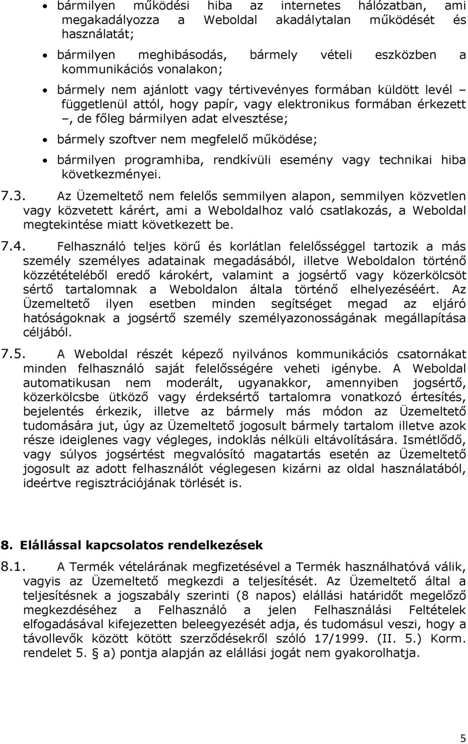 működése; bármilyen programhiba, rendkívüli esemény vagy technikai hiba következményei. 7.3.