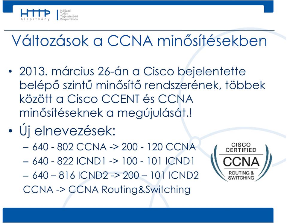 között a Cisco CCENT és CCNA minősítéseknek a megújulását.