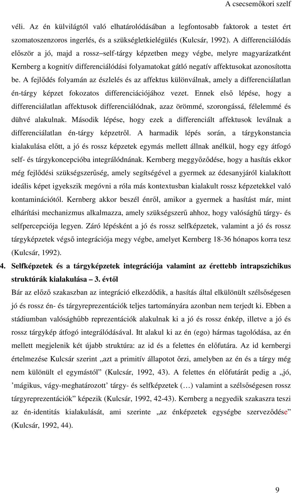 A fejlődés folyamán az észlelés és az affektus különválnak, amely a differenciálatlan én-tárgy képzet fokozatos differenciációjához vezet.