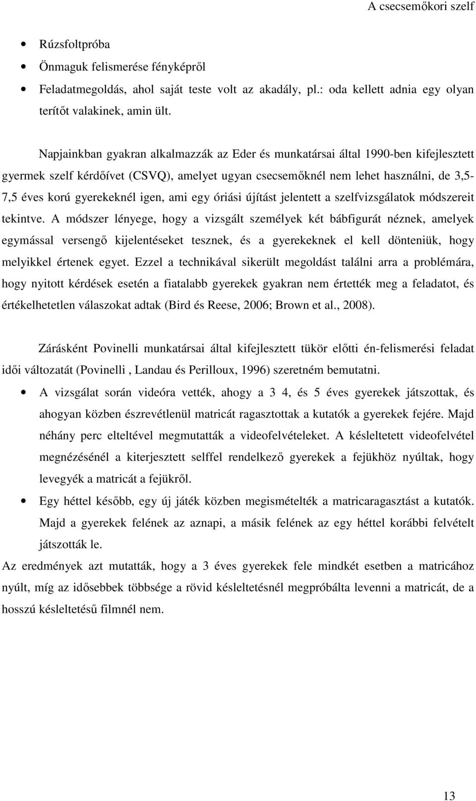 igen, ami egy óriási újítást jelentett a szelfvizsgálatok módszereit tekintve.