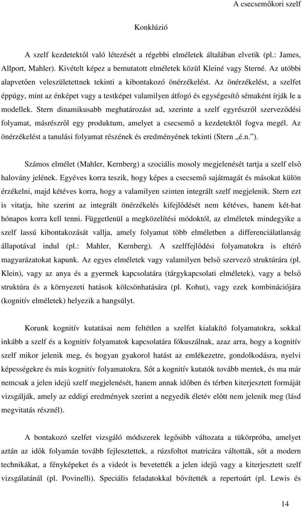 Az önérzékelést, a szelfet éppúgy, mint az énképet vagy a testképet valamilyen átfogó és egységesítő sémaként írják le a modellek.