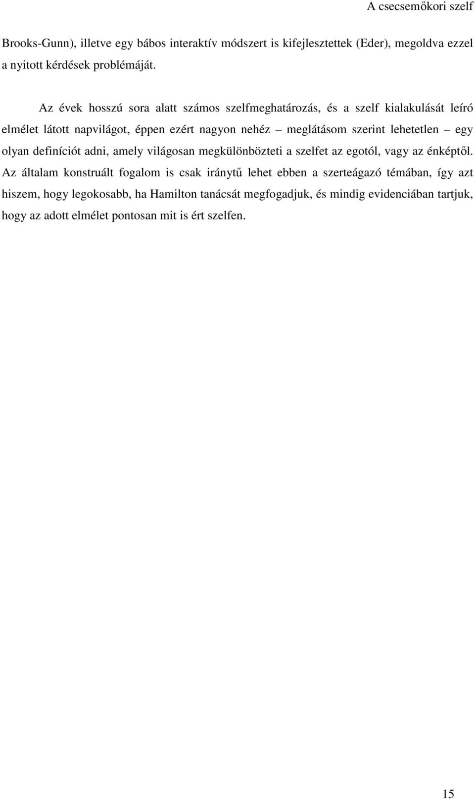 lehetetlen egy olyan definíciót adni, amely világosan megkülönbözteti a szelfet az egotól, vagy az énképtől.
