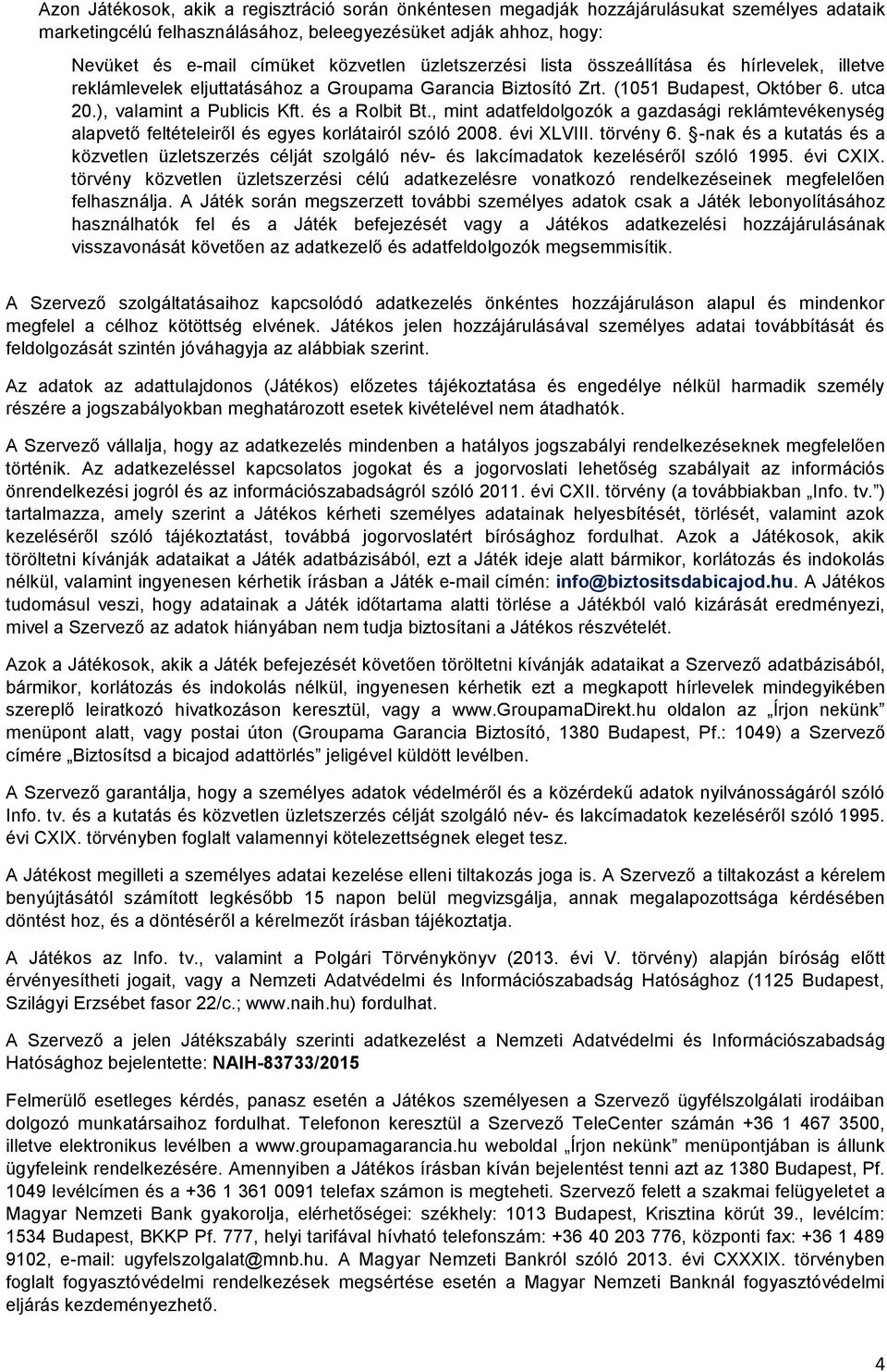 , mint adatfeldolgozók a gazdasági reklámtevékenység alapvető feltételeiről és egyes korlátairól szóló 2008. évi XLVIII. törvény 6.