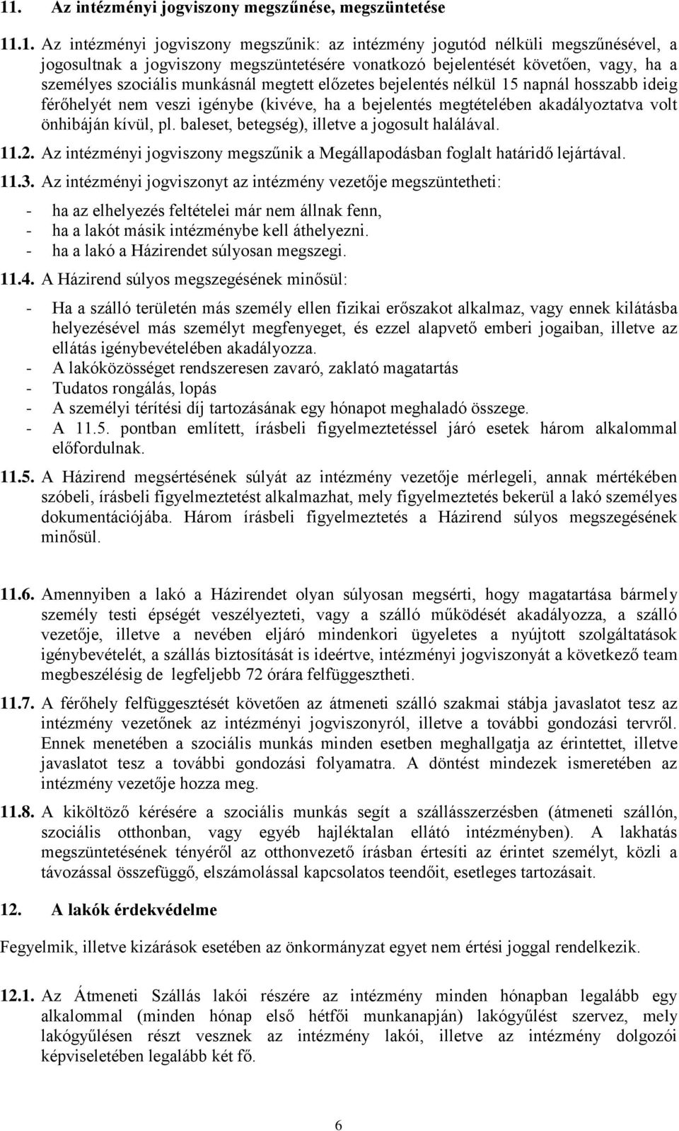 akadályoztatva volt önhibáján kívül, pl. baleset, betegség), illetve a jogosult halálával. 11.2. Az intézményi jogviszony megszűnik a Megállapodásban foglalt határidő lejártával. 11.3.