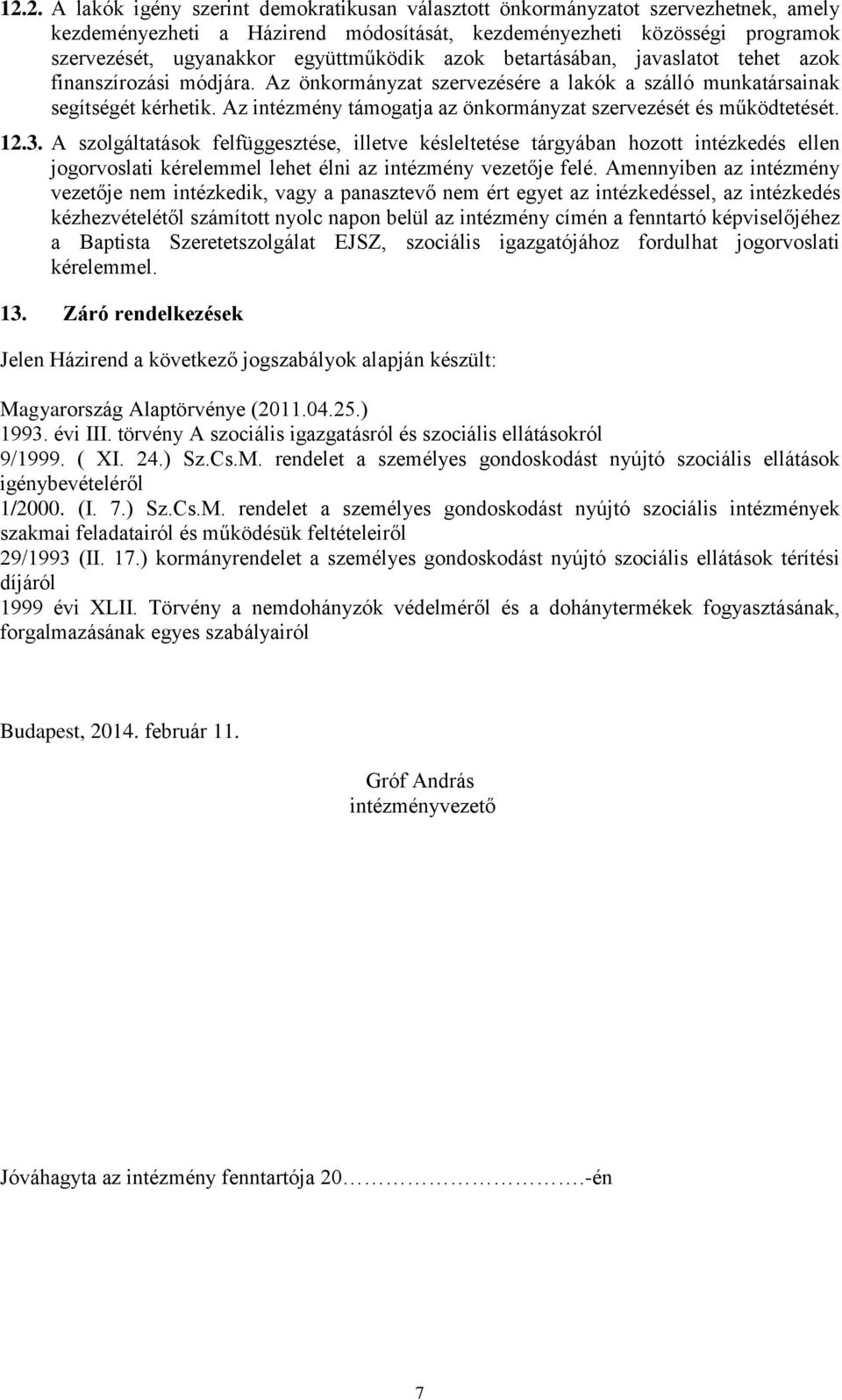 Az intézmény támogatja az önkormányzat szervezését és működtetését. 12.3.