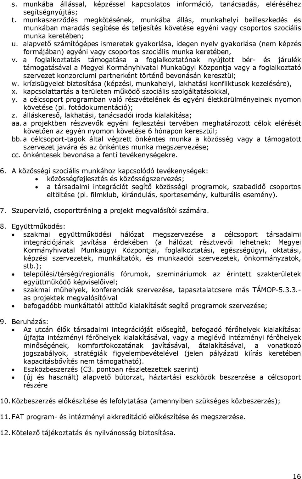 alapvető számítógépes ismeretek gyakorlása, idegen nyelv gyakorlása (nem képzés formájában) egyéni vagy csoportos szociális munka keretében, v.