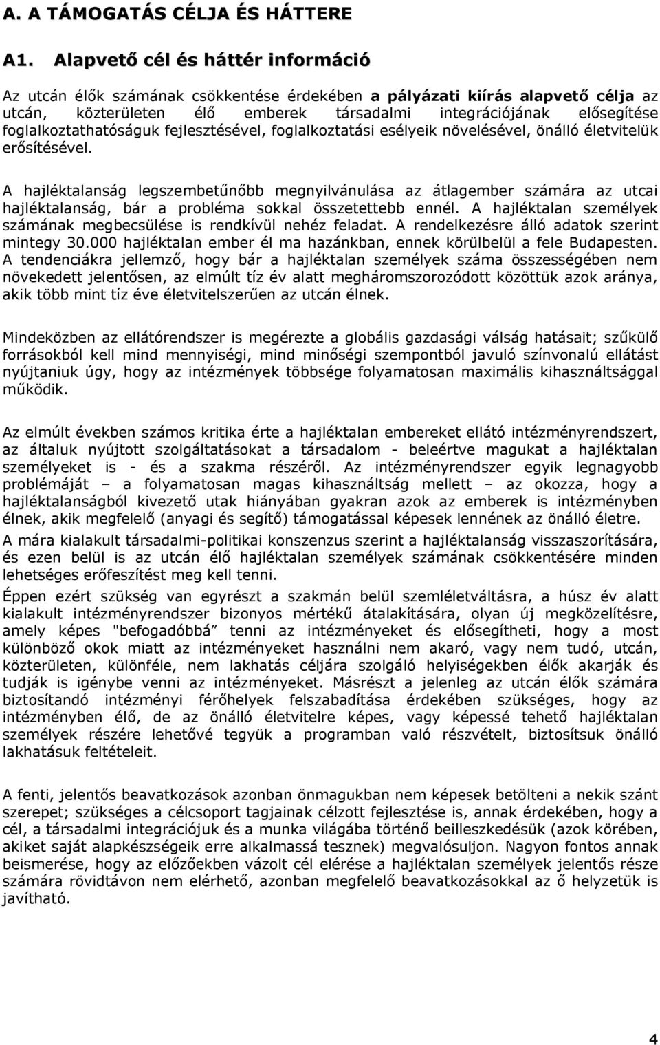 foglalkoztathatóságuk fejlesztésével, foglalkoztatási esélyeik növelésével, önálló életvitelük erősítésével.