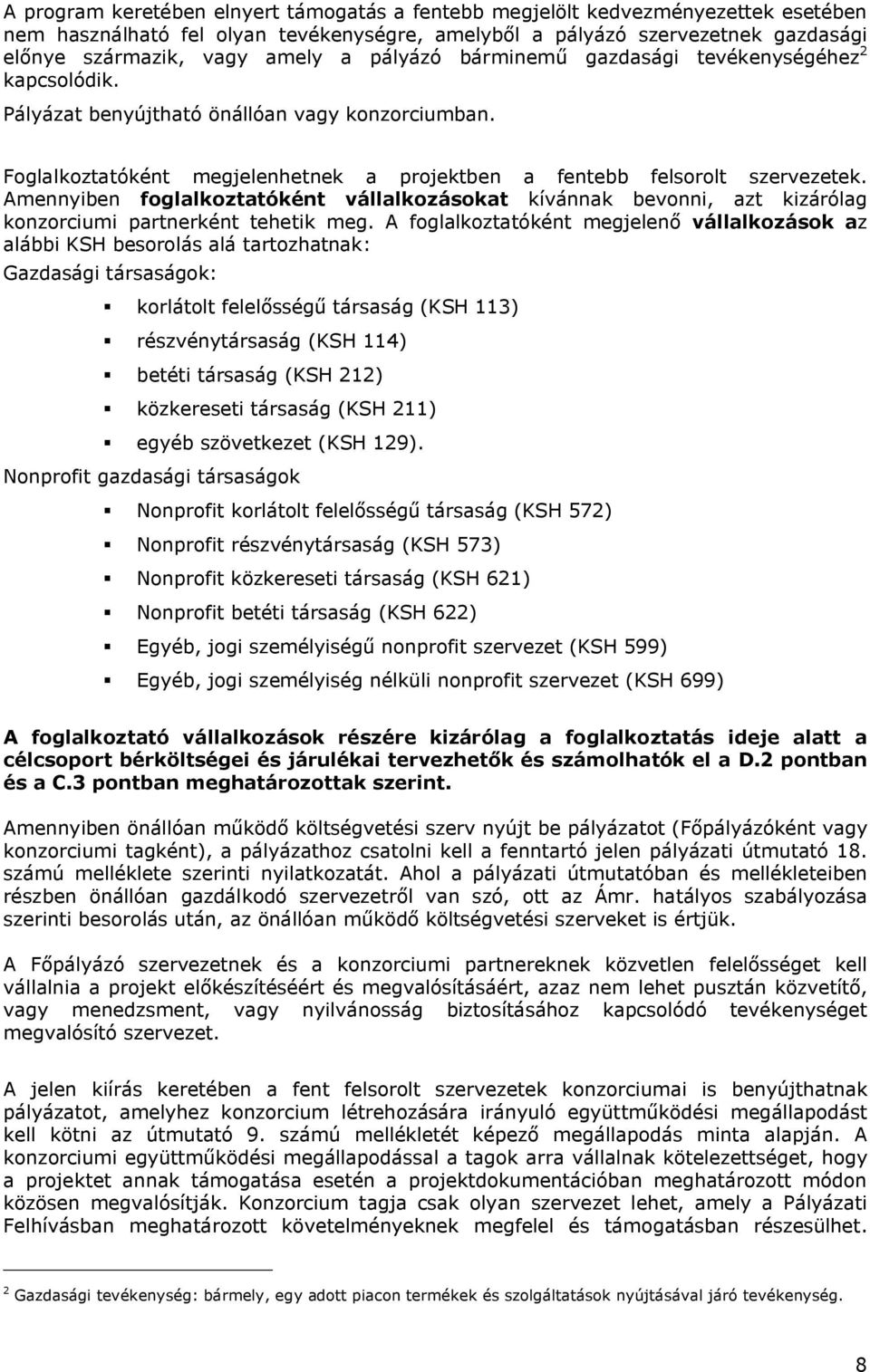 Amennyiben foglalkoztatóként vállalkozásokat kívánnak bevonni, azt kizárólag konzorciumi partnerként tehetik meg.