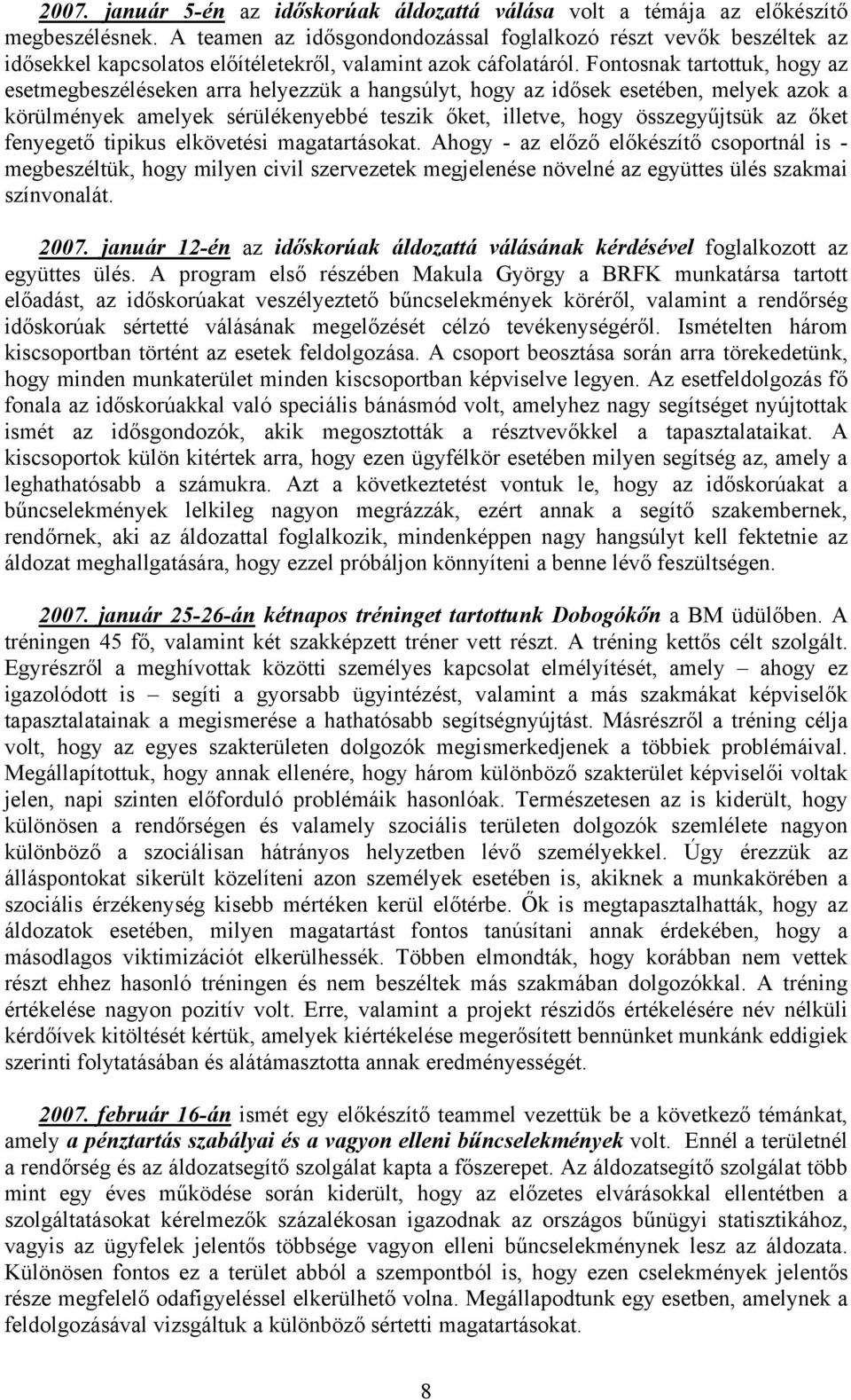 Fontosnak tartottuk, hogy az esetmegbeszéléseken arra helyezzük a hangsúlyt, hogy az idősek esetében, melyek azok a körülmények amelyek sérülékenyebbé teszik őket, illetve, hogy összegyűjtsük az őket